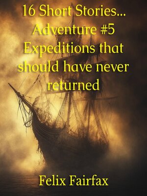 cover image of 16 Short Stories... Adventure #5 Expeditions that should have never returned
